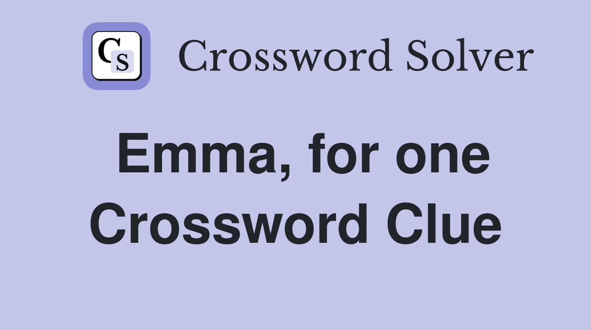 Emma, for one Crossword Clue Answers Crossword Solver